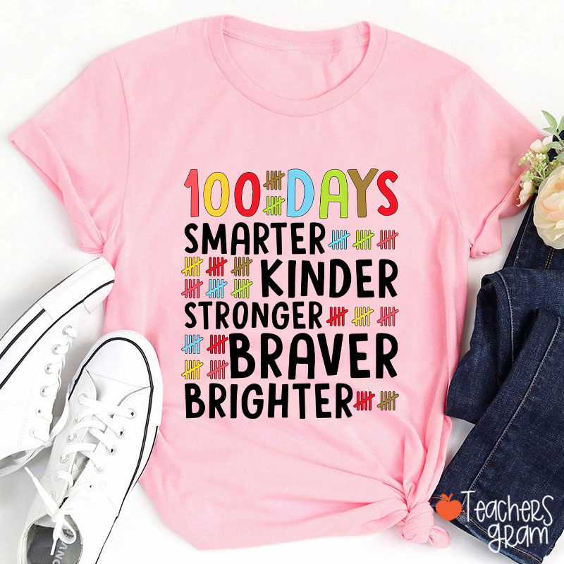 100 Days Smarter Kinder Stronger Braver Brighter Teacher T-Shirt