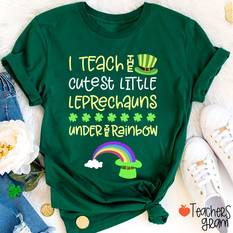 I Teach The Cutest Little Leprechauns Under The Rainbow Teacher T-Shirt