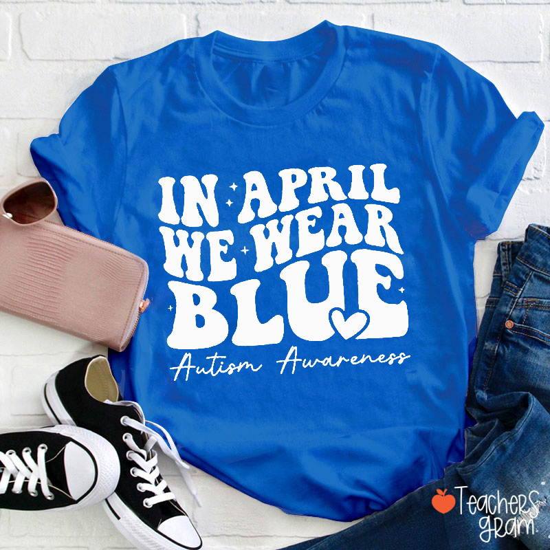 In April We Wear Blue Teacher T-Shirt
