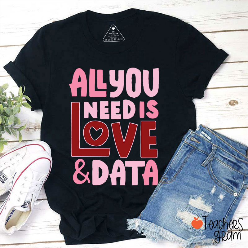 All You Need Is Love And Data Teacher T-Shirt