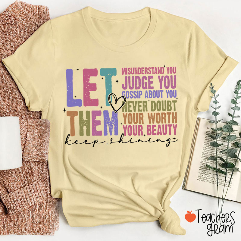 Let Them Misunderstand You Keep Shining Teacher T-Shirt