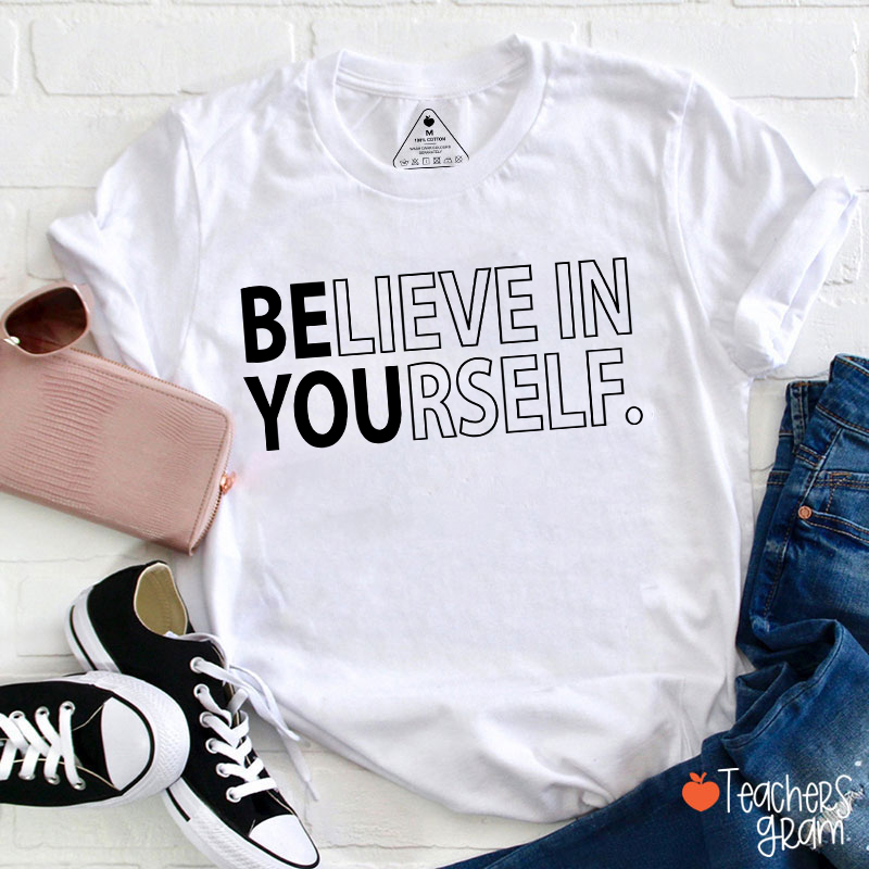 Believe In Yourself Teacher T-Shirt