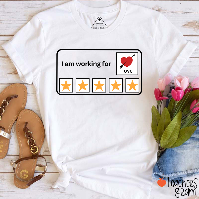 I'm Working For Love Teacher T-Shirt