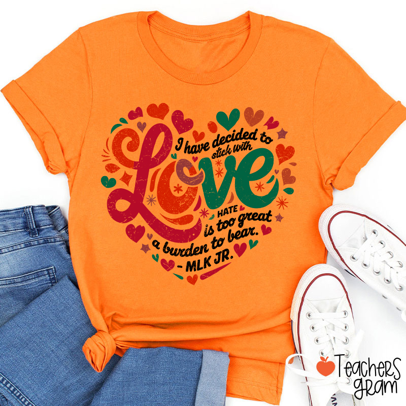 I Have Decided To Stick With Love Teacher T-Shirt