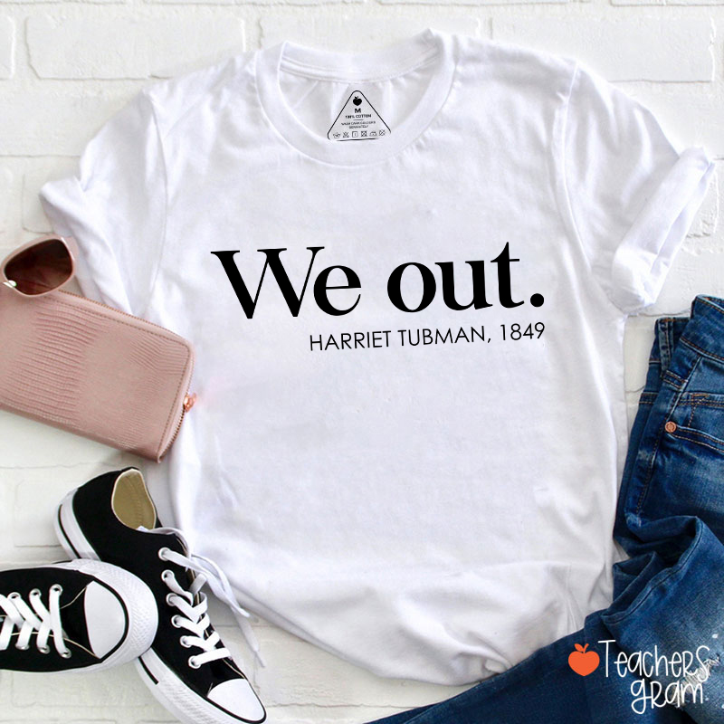 We Out Harriet Tubman Teacher T-Shirt