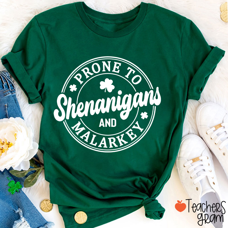 Prone To Shenanigans And Malarkey Teacher T-Shirt