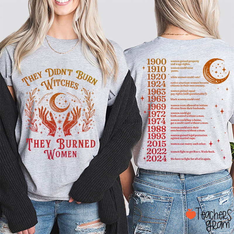 They Didn't Burn Witches They Burned Women Teacher Two Sided T-Shirt