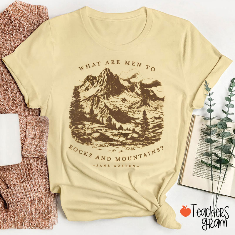 What Are Men To Rocks And Mountains Teacher T-Shirt