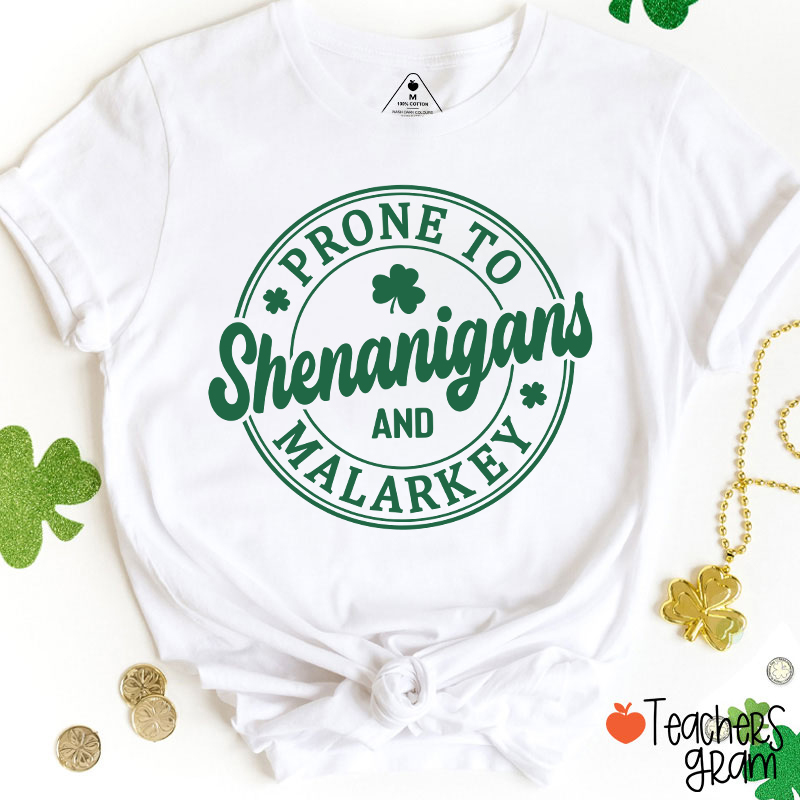 Prone To Shenanigans And Malarkey Teacher T-Shirt