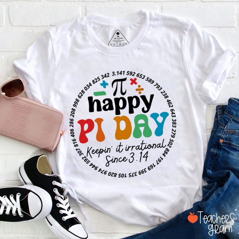 Happy Pi Day Keepin' It Irrational Teacher T-Shirt