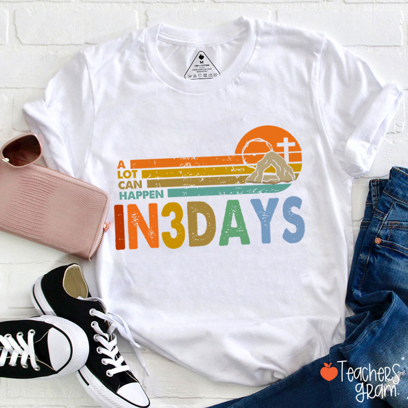 A Lot Can Happen In 3 Days Teacher T-Shirt