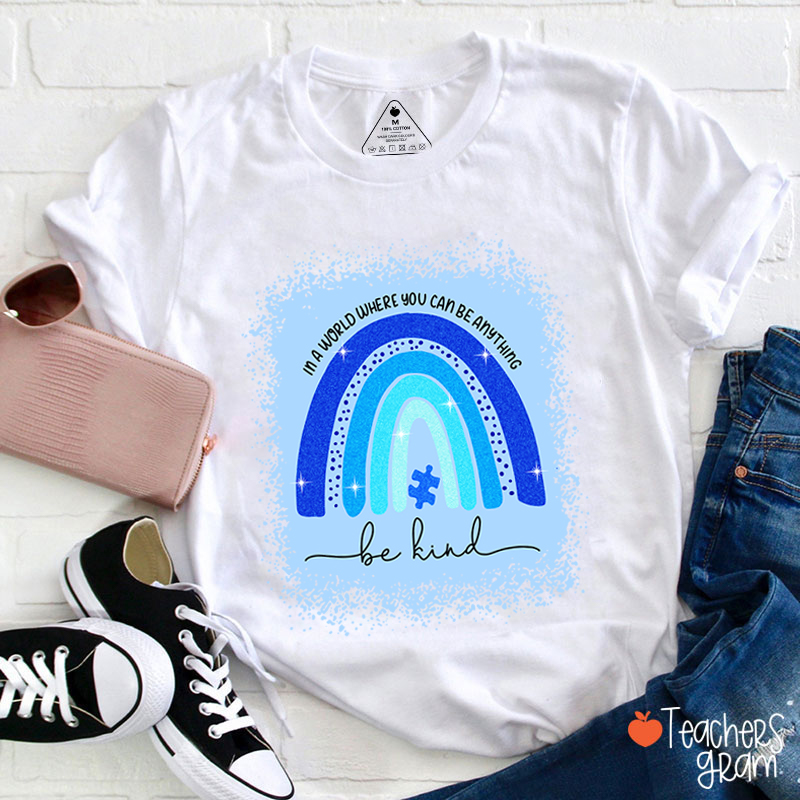 In A World Where You Can Be Anything Be Kind Teacher T-Shirt