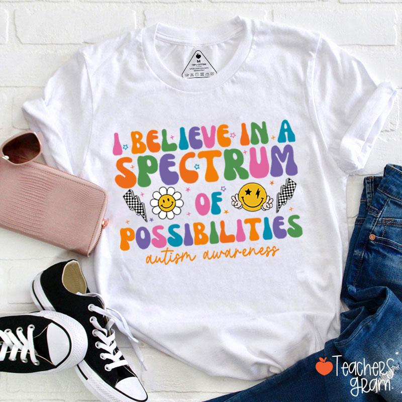 I Believe In A Spectrum Of Possibilities Autism Awareness Teacher T-Shirt