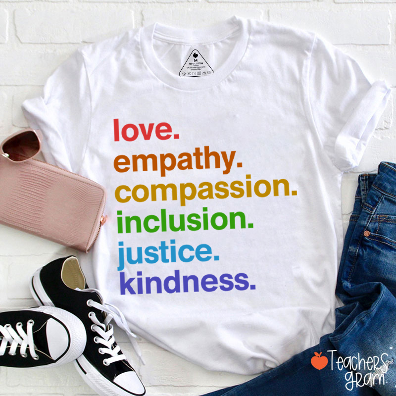 Love Empathy Compassion Inclusion Justice Kindness Teacher T-Shirt