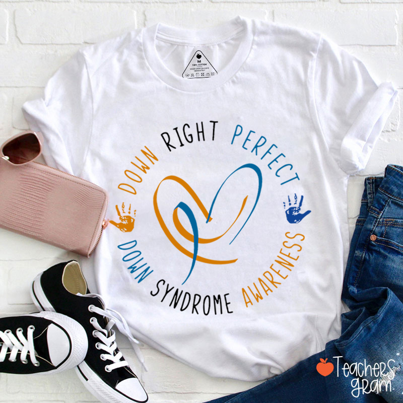 Down Right Perfect Down Syndrome Awareness Teacher T-Shirt