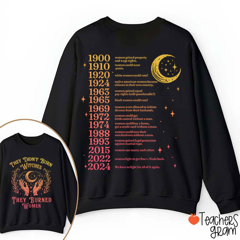 They Didn't Burn Witches They Burned Women Teacher Two Sided Sweatshirt