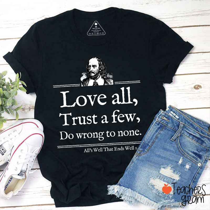 Love All Trust A Few Do Wrong To None Teacher T-Shirt