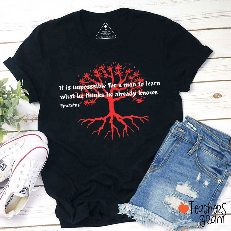 It Is Impossible For A Man To Learn What He Thinks He Already Knows Epictetus Teacher T-Shirt