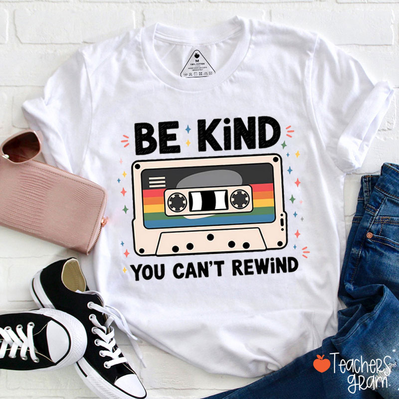 Be Kind You Cannot Rewind Teacher T-Shirt