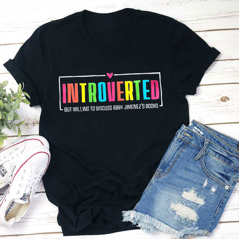 Introverted But Willing To Discuss Abby Jimenez's Books Teacher T-Shirt