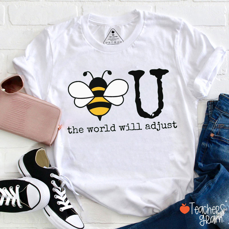 Bee You The World Will Adjust Teacher T-Shirt