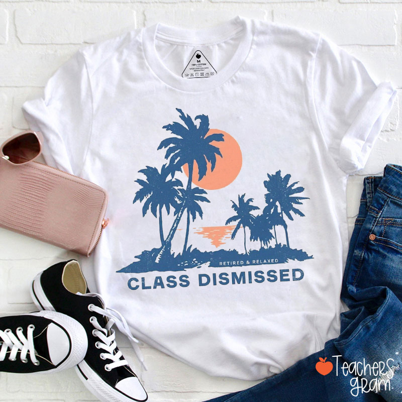 Retired And Relaxed Class Dismissed Teacher T-Shirt