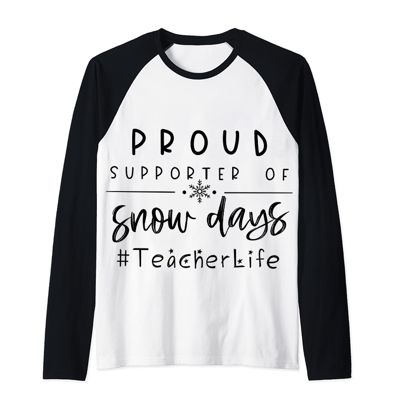 Proud Supporter Of Snow Days Teacher Raglan Long Sleeve T-Shirt