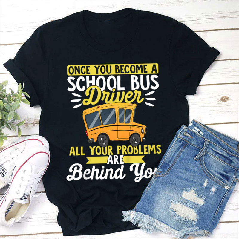 Once You Become A School Bus Driver Teacher T-Shirt