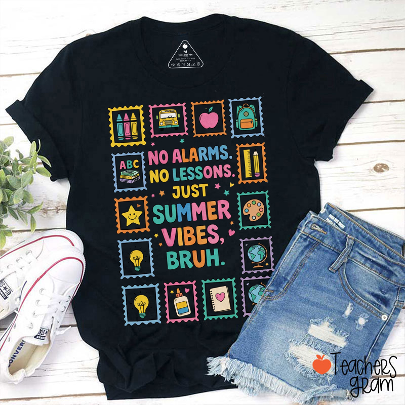 No Alarms No LessonsJust Summer Vibes Bruh Teacher T-Shirt