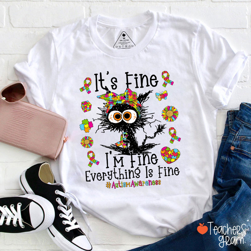 Everything Is Fine Autismawareness Teacher T-Shirt