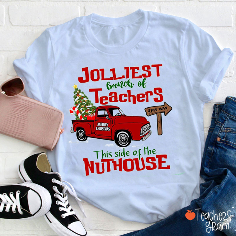 Jolliest Bunch Of Teachers This Side Of The Nuthouse T-Shirt