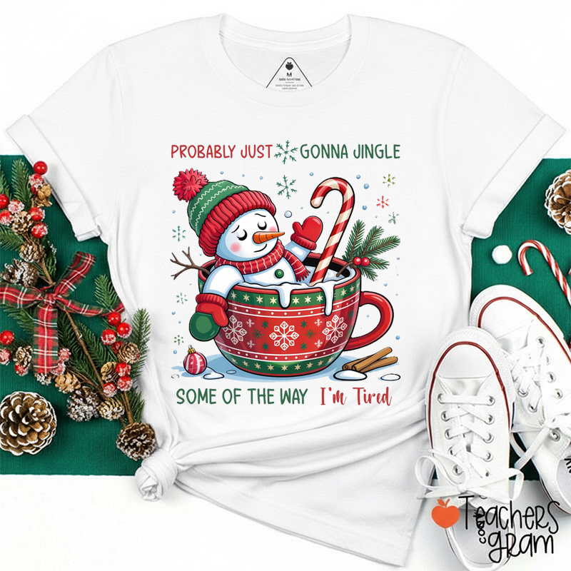 Probably Just Gonna Jingle Melting Snowman Teacher T-Shirt