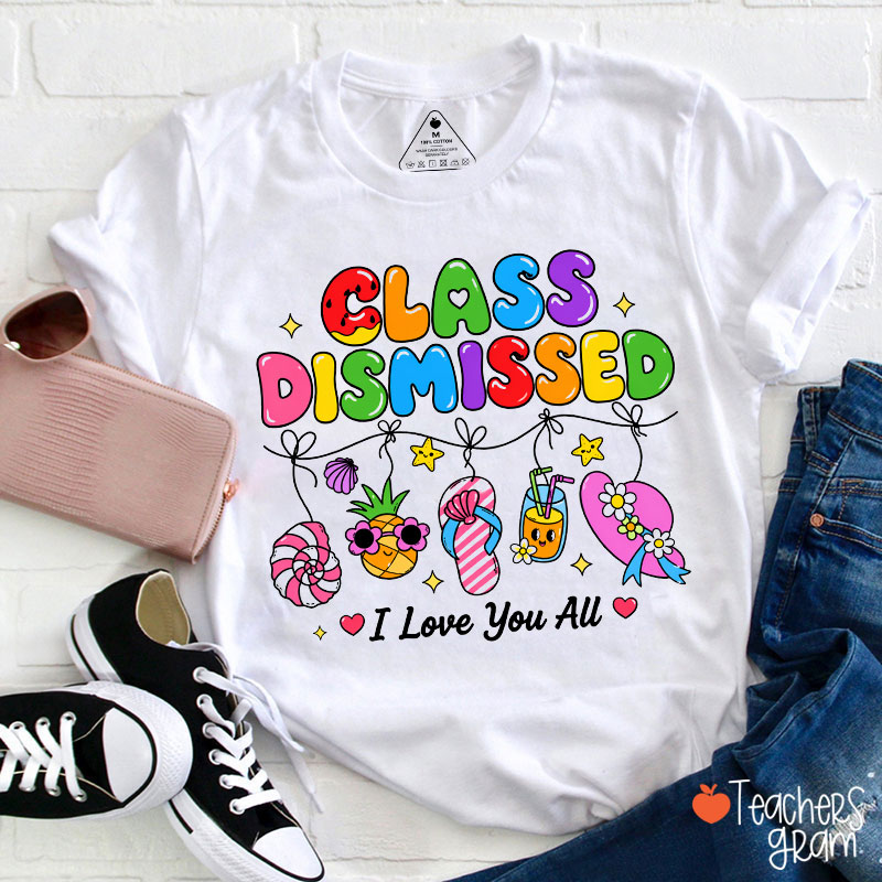 Class Dismissed I Love You All Teacher T-Shirt