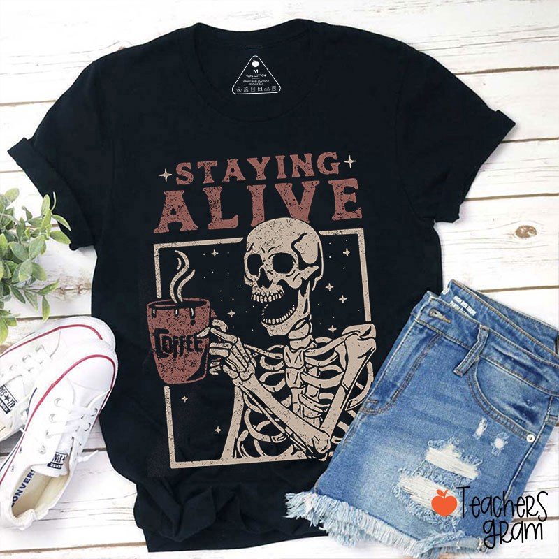 Staying Alive Coffee Skeleton Teacher T-Shirt