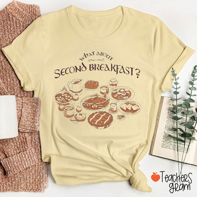 What About Second Breakfast Teacher T-Shirt