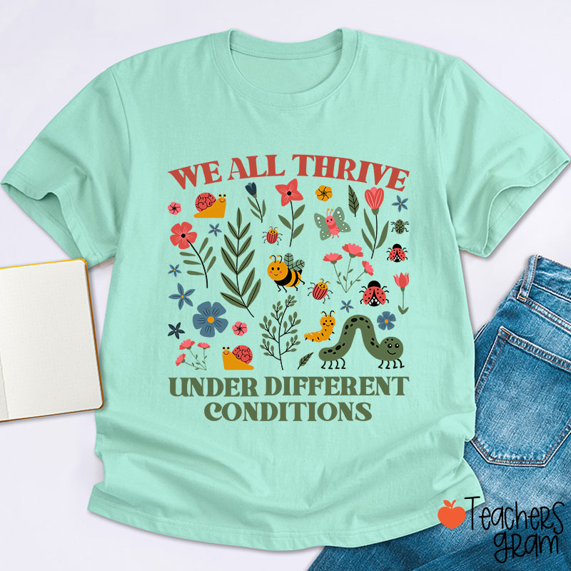 Neurodiversity We All Thrive Under Different Conditions Teacher T-Shirt