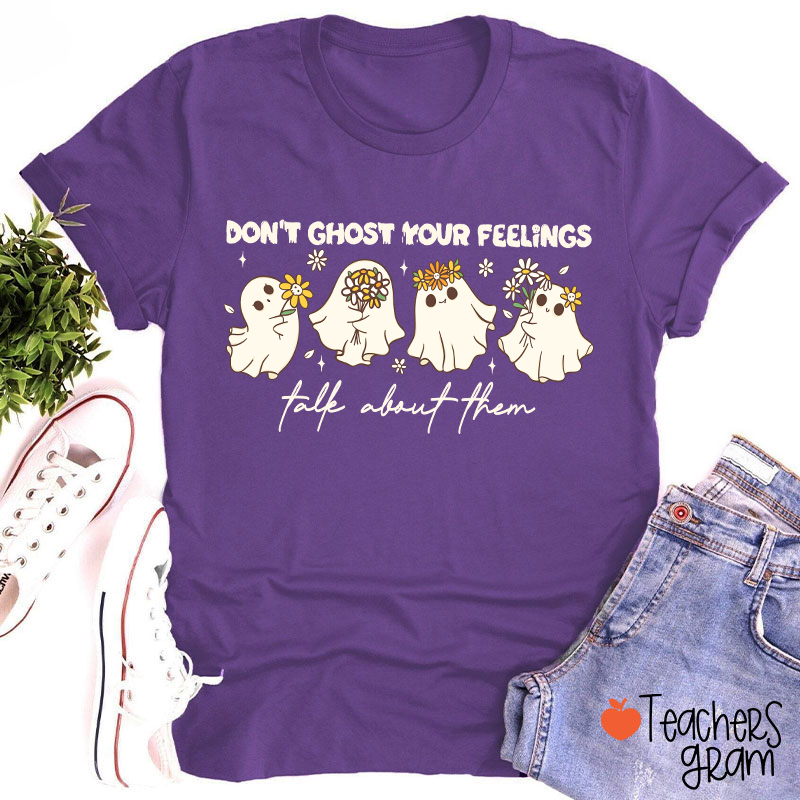 Don't Ghost Your Feelings Talk About Them Teacher T-Shirt