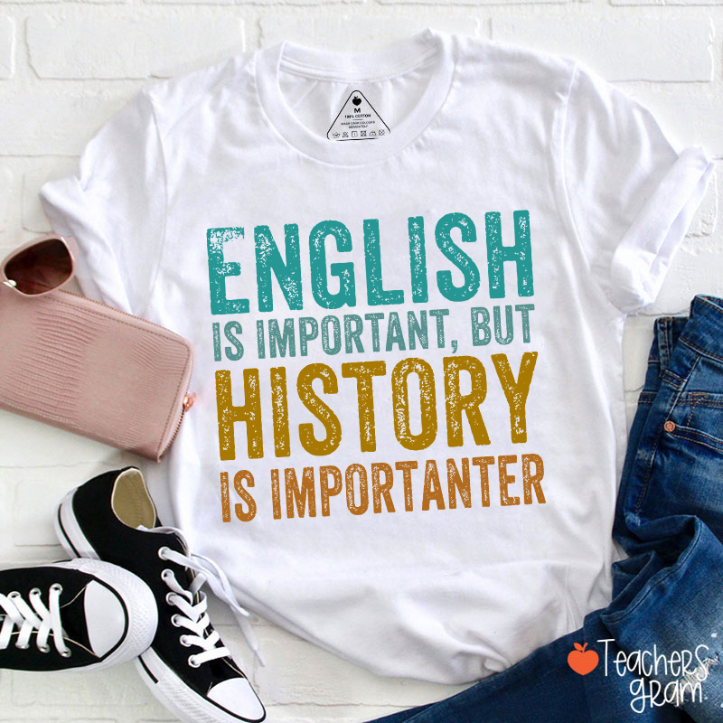 English Is Important, But History Is Importanter T-Shirt