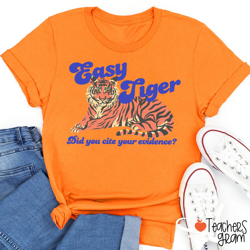 Easy Tiger Did You Cite Your Evidence Teacher T-Shirt