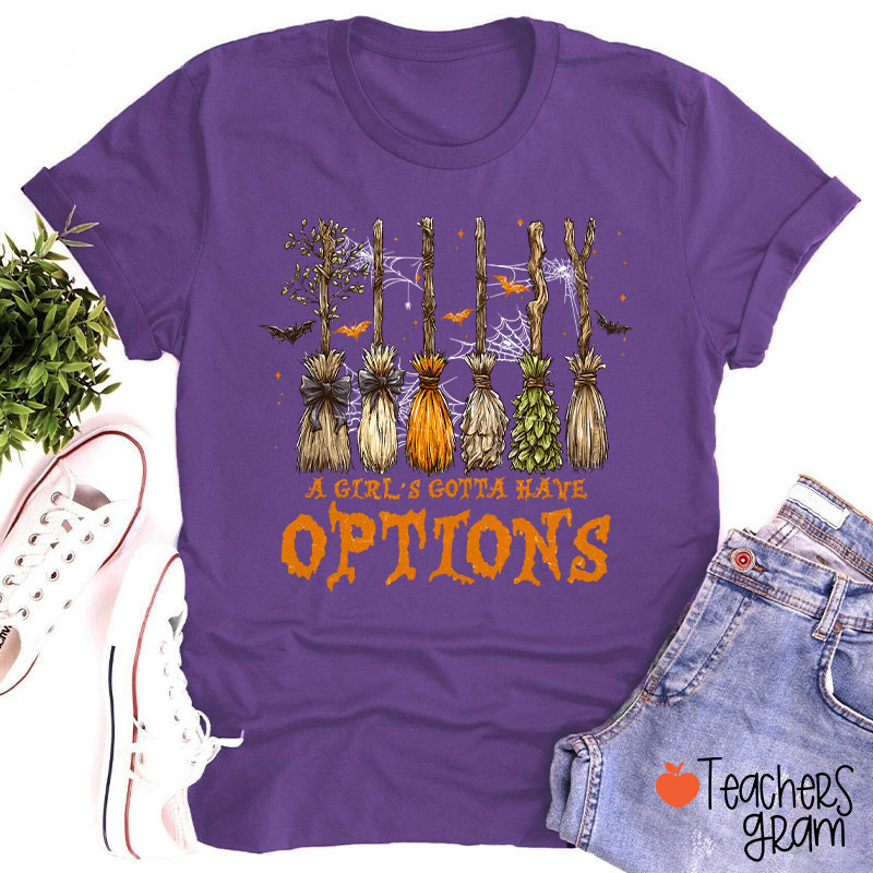 A Girl's Gotta Have Options Teacher T-Shirt