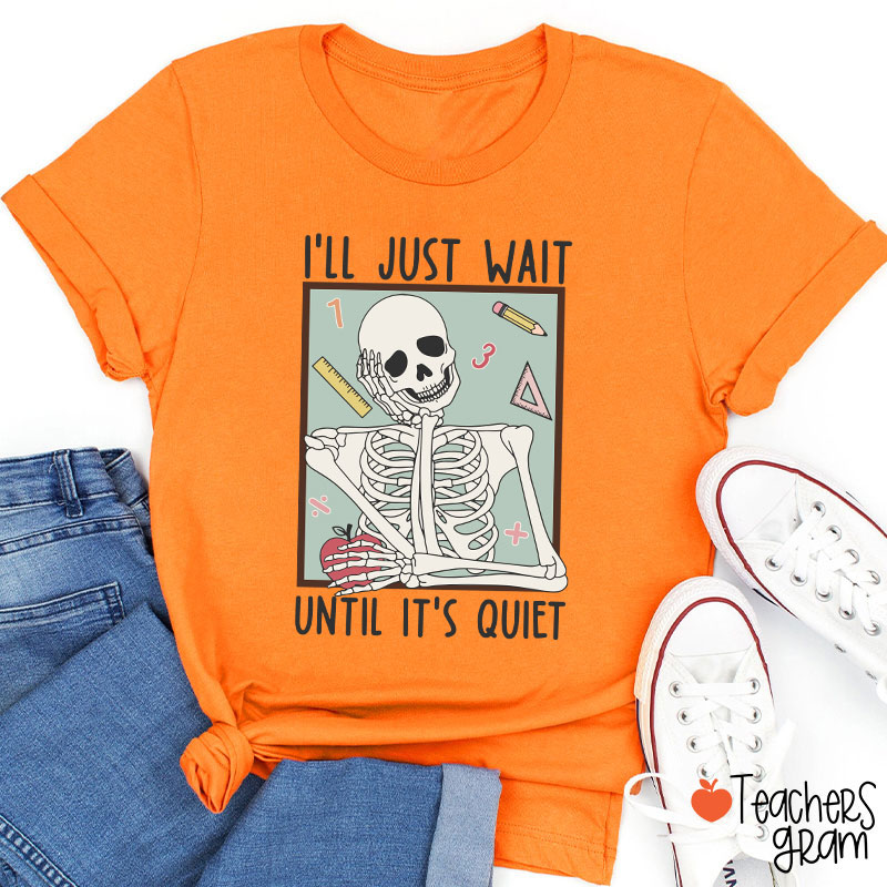 I'll Just Wait Until It's Quiet Skeleton Math Teacher T-Shirt