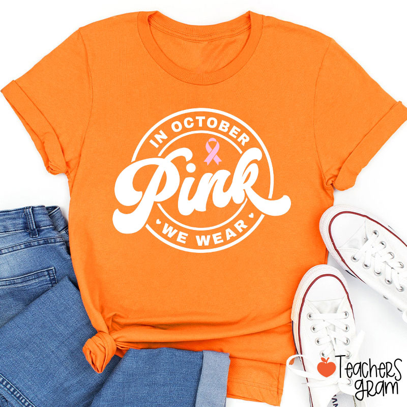 In October We Wear Pink Breast Cancer Awareness Teacher T-Shirt