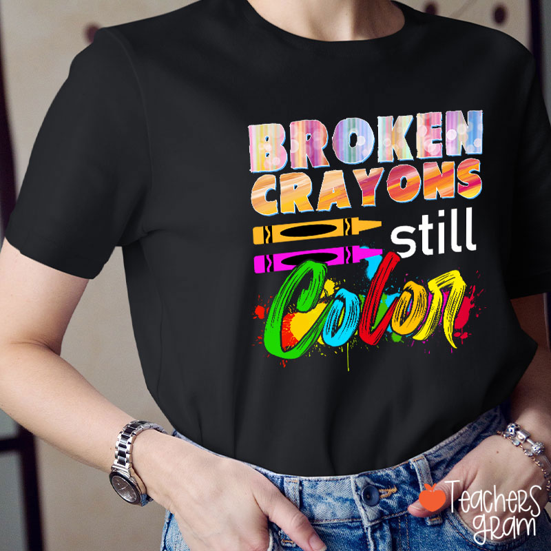 Broken Crayons Still Color T-Shirt