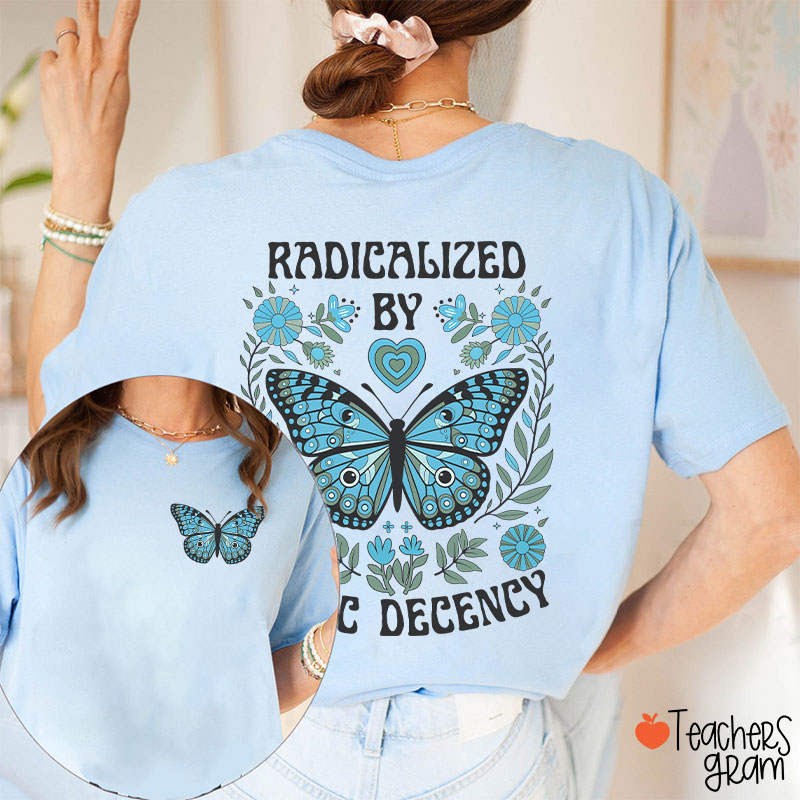 Radicalized By Basic Decency Butterfly Teacher Two Sided T-Shirt