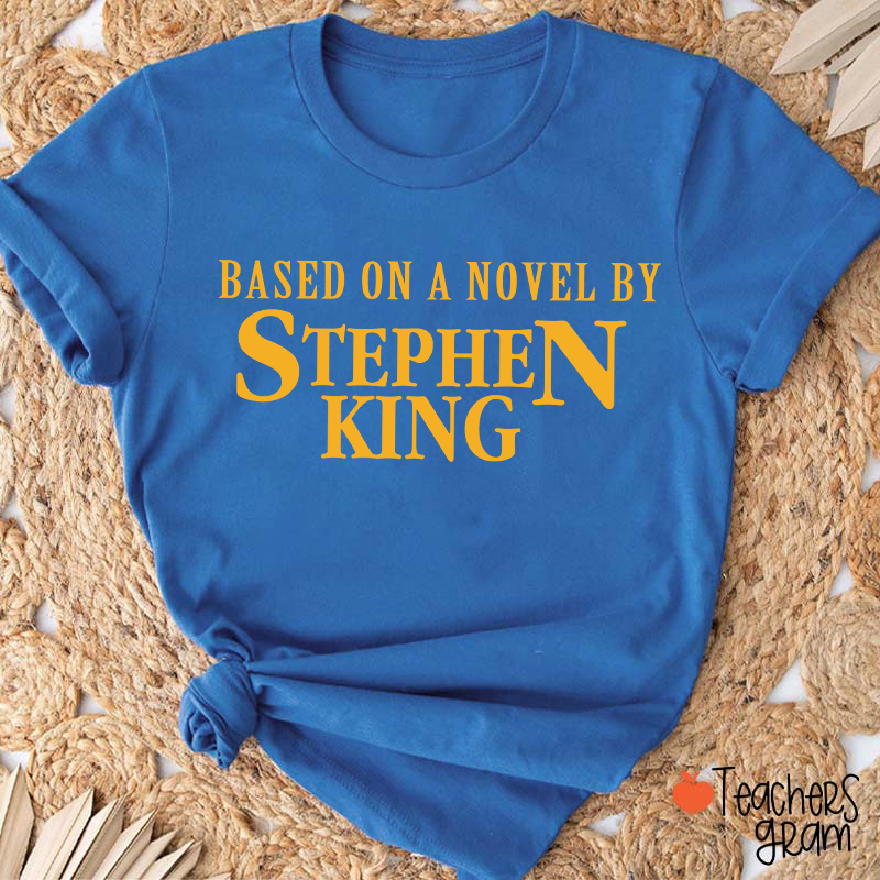 Based On A Novel By Stephen King Teacher T-Shirt