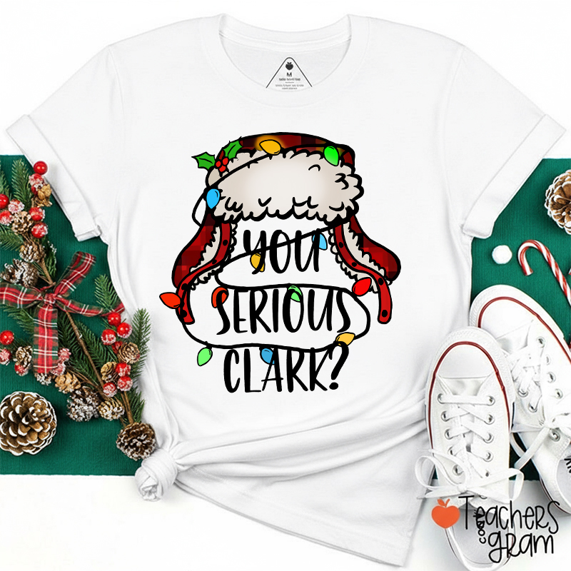 You Serious Clark Colored Light Teacher T-Shirt
