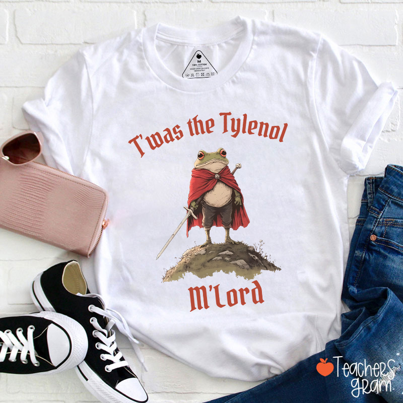 T'was The Tylenol M'Lord Teacher T-Shirt