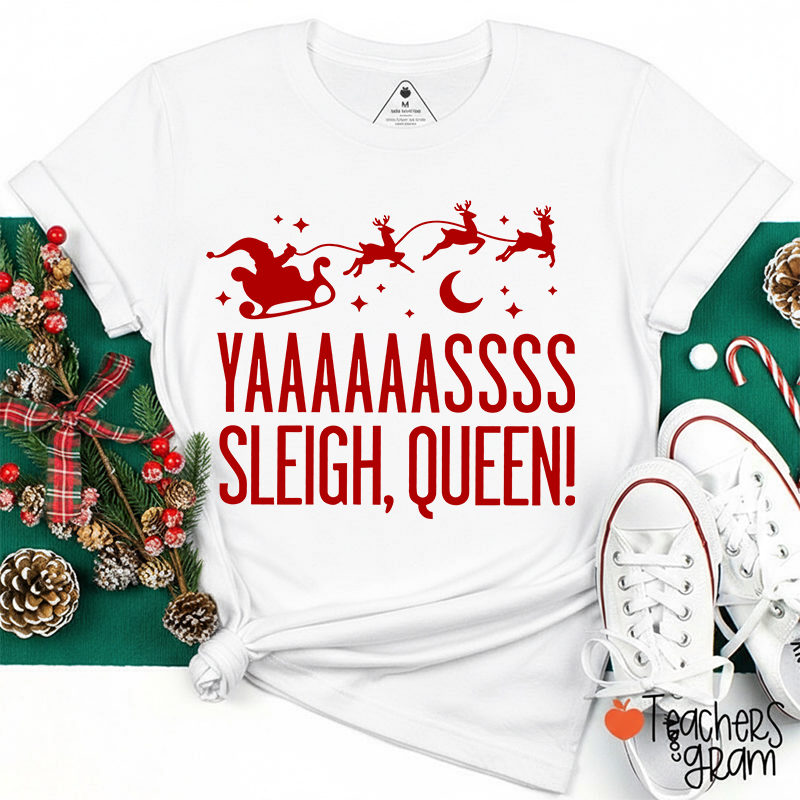 Yaaaaassss Sleigh Queen Teacher T-Shirt