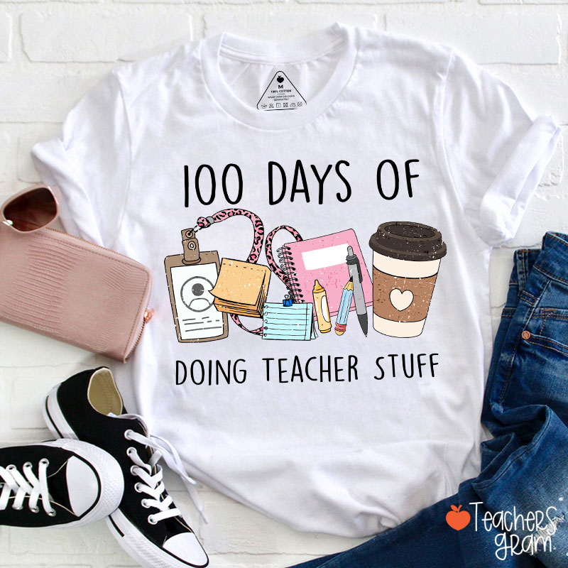 100 Days Of Doing Teacher Stuff Teacher T-Shirt