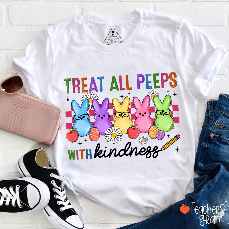 Treat All Peeps With Kindness Easter Lover Teacher T-Shirt